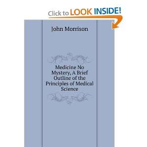 com Medicine No Mystery, A Brief Outline of the Principles of Medical 