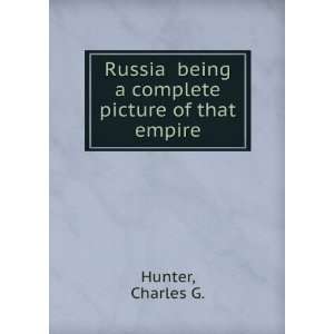 Russia being a complete picture of that empire Charles G 