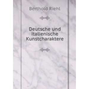  Deutsche und italienische Kunstcharaktere Berthold Riehl 