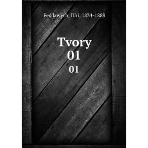  Tvory. 01 IUri, 1834 1888 Fedkovych Books