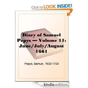 Diary of Samuel Pepys   Volume 11 June/July/August 1661 Samuel Pepys 