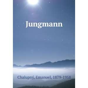  Jungmann Emanuel, 1879 1958 ChalupnÃ½ Books