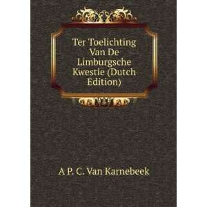   De Limburgsche Kwestie (Dutch Edition) A P. C. Van Karnebeek Books