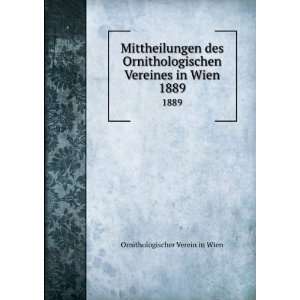  Mittheilungen des Ornithologischen Vereines in Wien. 1889 