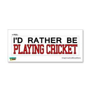   Rather Be Playing Cricket   Window Bumper Laptop Sticker Automotive