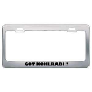 Got Kohlrabi ? Eat Drink Food Metal License Plate Frame Holder Border 