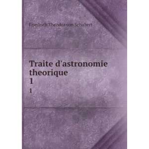  Traite dastronomie theorique. 1 Friedrich Theodor von 