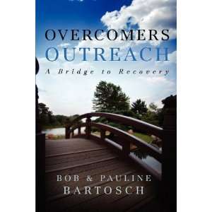  Overcomers Outreach A Bridge to Recovery [Paperback] Bob 