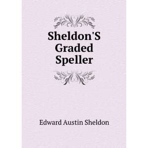  SheldonS Graded Speller Edward Austin Sheldon Books