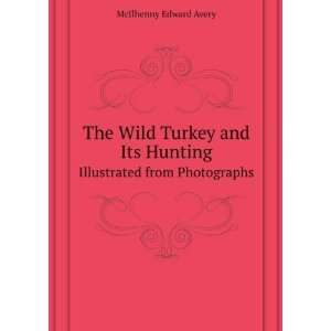  The Wild Turkey and Its Hunting. Illustrated from 