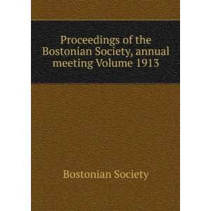   Bostonian Society, annual meeting Volume 1913 Bostonian Society