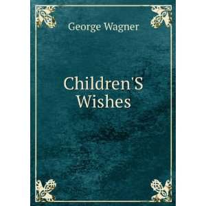  ChildrenS Wishes George Wagner Books