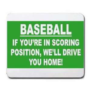  BASEBALL IF YOURE IN SCORING POSITION, WELL DRIVE YOU 