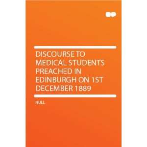  Discourse to Medical Students Preached in Edinburgh on 1st 