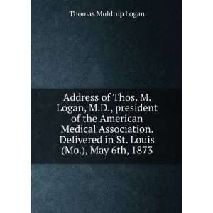   in St. Louis (Mo.), May 6th, 1873 Thomas Muldrup Logan Books