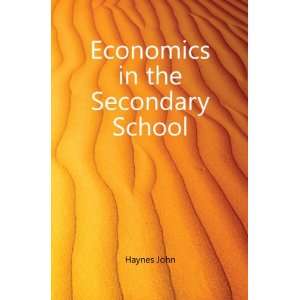  Economics in the Secondary School Haynes John Books