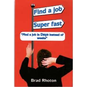  Find a Job Super Fast (9780578007922) Brad Rhoton Books