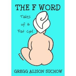 THE F WORD Tales of a Fat Girl (The Fat Girl Series) by Gregg Alison 