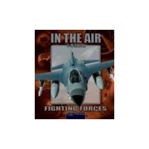  F16 Falcon (Fighting Forces in the Air) (9781595151827 