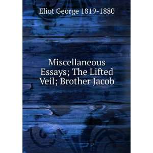   Essays; The Lifted Veil; Brother Jacob Eliot George 1819 1880 Books