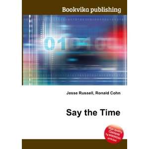  Say the Time Ronald Cohn Jesse Russell Books