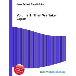  Volume 1 Then We Take Japan Ronald Cohn Jesse Russell 