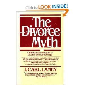 The Divorce Myth   A Biblical Examination of Divorce and Remarriage J 
