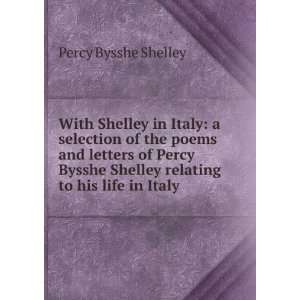   Percy Bysshe Shelley relating to his life in Italy Percy Bysshe