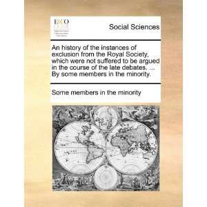 An history of the instances of exclusion from the Royal Society, which 