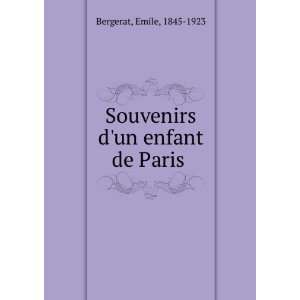  Souvenirs dun enfant de Paris Emile, 1845 1923 Bergerat 