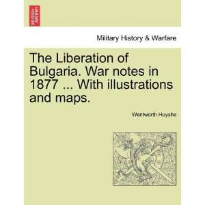  The Liberation of Bulgaria. War notes in 1877  With 