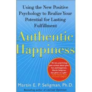  Authentic Happiness Using the New Positive Psychology to 