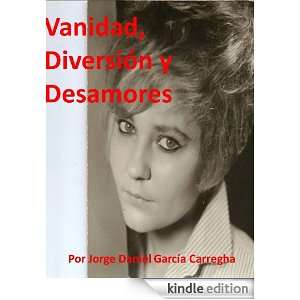Vanidad, Diversión y Desamores (Spanish Edition) Jorge Daniel Garcia 