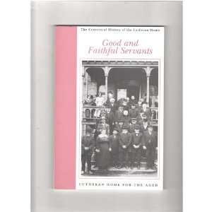  Good and Faithful Servants The Centennial History of The 
