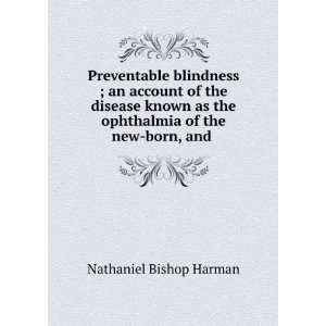 Preventable blindness ; an account of the disease known as the 