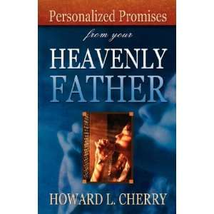   from your Heavenly Father (9781604776492) Howard L. Cherry Books