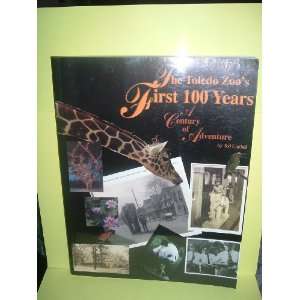  The Toledo Zoos First 100 Years, A Century of Adventure 