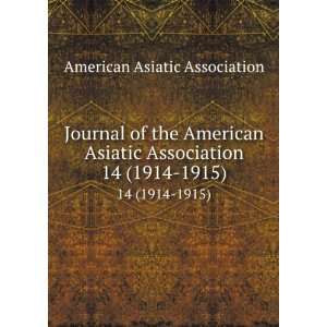 Journal of the American Asiatic Association. 14 (1914 1915) American 