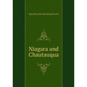   Niagara and Chautauqua Samuel B.] [from old catalog] [Newton Books