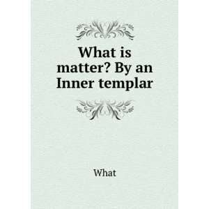  What is matter? By an Inner templar What Books