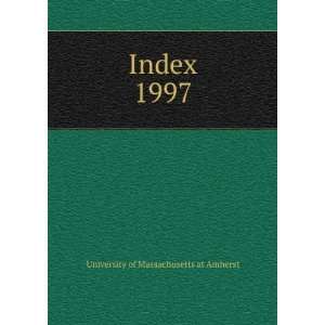  Index. 1997 University of Massachusetts at Amherst Books