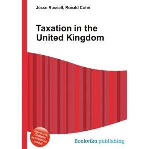 Taxation in the United Kingdom Ronald Cohn Jesse Russell  