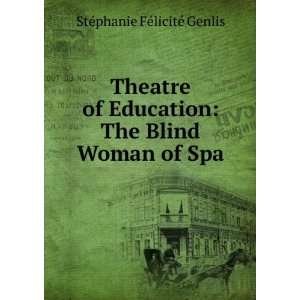  Theatre of Education The Blind Woman of Spa StÃ©phanie 