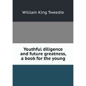   future greatness, a book for the young William King Tweedie Books