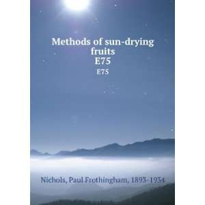  Methods of sun drying fruits. E75 Paul Frothingham, 1893 