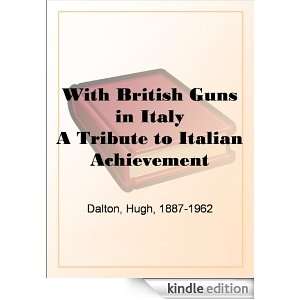With British Guns in Italy A Tribute to Italian Achievement Baron 
