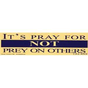  It`s Pray for NOT Prey On Others