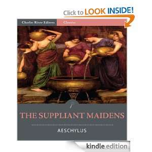 The Suppliant Maidens (Illustrated) Aeschylus, Charles River Editors 