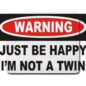  Warning Just be happy Im not a twin Mousepad Office 