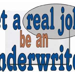  get a real job be an underwriter Mousepad Office 